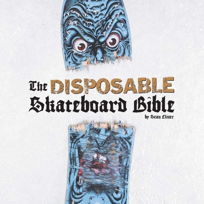 The Disposable Skateboard Bible Sean Cliver Canada Skateboarding Vancouver