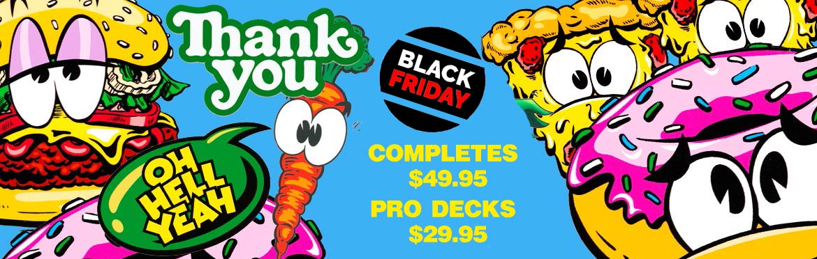 Black Friday Thankyou Decks 29.95 Completes $49.95 CalStreets